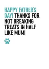 Funny Father's Day card from the dog - Thanks For Not Breaking Treats In Half Like Mum created by Purple Tree Designs