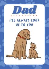 Dog Father’s Day Card - Father’s Day Card From Dog - I’ll Always Look Up To You created by TheYoungBandit .