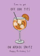 Off Our Tits With Aperol Spritz - Happy Birthday Sister created by @Laura Lonsdale Designs