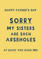 Cheeky Father's Day Card - Sisters are Arseholes created by Giddy Kipper