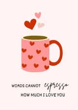 Cute card for your lover - Words cannot espresso how much i love you created by Tash Adele Studios