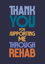 Classic Thank You Card - Supporting Me Through Rehab - Bold Typography created by Rebecca Prinn