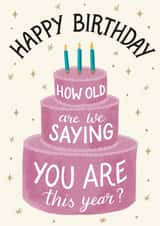 How old are we saying you are this year Cake Birthday card created by Silky Rose Design