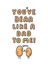 Funny Father's Day Card - You've Bean Like A Dad To Me! created by mungo and shoddy