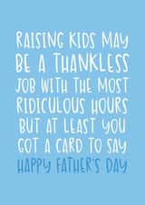Funny Father's Day Card - Thankless Job With Ridiculous Hours - At Least You Got A Card created by Brogan Thomas
