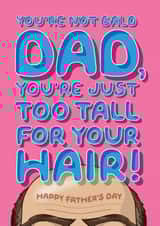 Funny Father's Day Card - For Your Bald Dad - He's Just Too Tall For His Hair! created by Wordplay Design