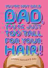 Funny Father's Day Card - For A Bald Ginger Dad - He's Just Too Tall For His Hair! created by Wordplay Design