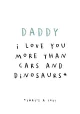 Cute Father's Day Card - Daddy I Love You More Than Cars And Dinosaurs created by Paper & Wool