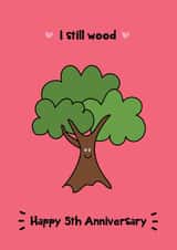 Punny Anniversary Card - Wood Anniversary - I still Wood - 5th created by @Laura Lonsdale Designs