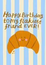 Cute Birthday Pun Card - Flaky Friend - Croissant created by Nikki Miles