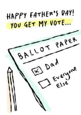 Funny Father's Day Card - Politics - General Election - You Get My Vote created by Paper Plane