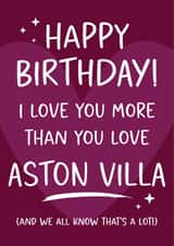 Aston Villa - Funny Football Birthday Card I Love You More Than Football created by Tiger Feet Creations