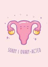Sorry I Ovary-Acted Card | Cute Funny Apology Card created by Angel Kao Designs