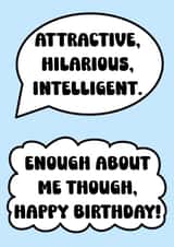 Joke Birthday Card - “Enough about me though” - Suitable for Friends & Family created by Cookie Crumble
