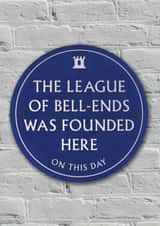 Funny Birthday Card - League Of Bell Ends - Heritage Plaque created by Brainbox Candy