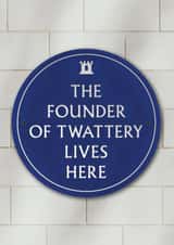 Funny Birthday Card - Founder Of Twattery - Heritage Plaque created by Brainbox Candy