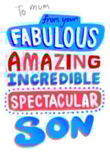 Funny Birthday Card - For Mum - From Your Fabulous, Amazing, Incredible, Spectacular Son created by Pretty Pretty Bad