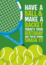 Fun Birthday Card - Tennis Fan - Have A Ball And Make A Racket created by Atwood & Atwood