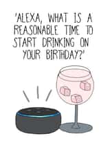 Funny Alexa Birthday Card - Reasonable Time To Start Drinking created by Lots of Love, Hannah 