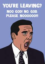 Funny Leaving Card - The Office - Your Leaving? No, God! Please No created by Alice