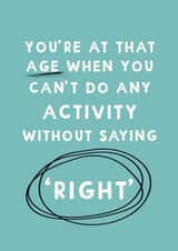 Funny Birthday Card - Getting Older - Saying 'Right' created by Giddy Kipper