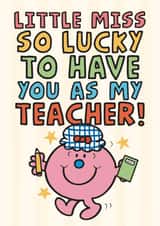 Cute Thank You Teacher Card - Little Miss Lucky - So Lucky To Have You As My Teacher created by Mr. Men