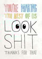 Funny Congratulations Card - Making The Rest Of Us Look Shit created by Pencilface