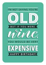 Funny Birthday Card - Old - Like Expensive Wine created by Just A Thought