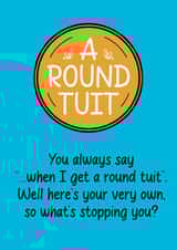 Funny card for any recipient without occasion - with an exclusive round Tuit! created by FoldupBiscuit