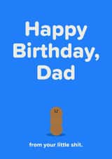 Cute and cheeky Happy Birthday card for your dad from you, their little shit created by Seb Sells