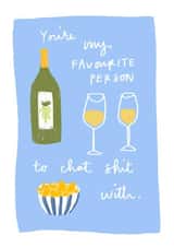 You’re my favourite person to chat shit with created by Bee Davies