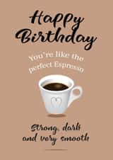 Birthday - Romantic - Husband Boyfriend - Espresso Coffee Strong Dark Smooth created by Bridget's