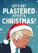 Funny Christmas Card - Donald Trump - Let's Get Plastered created by Mrs Best Paper Co.
