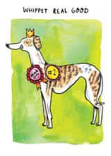 Funny Everyday Card - Whippet Real Good - Greyhound created by Jelly Armchair