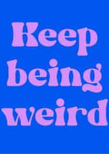 Funny keep being weird card created by Kimmy Gowland