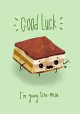 Cute Good Luck Card - I'm Going To Tira-Misu created by Dale  Barnes 