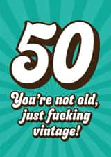Cheeky 50th Birthday Card - You're Not Old, Just Fucking Vintage - Rude created by Blush & Blossom