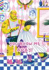 Arty Love And Friendship Card - Barber Shop - You Blow Me Away! created by Harry Brian Studio