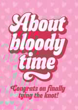 Wedding Card - About Bloody Time - Congrats On Finally Tying The Knot created by Blush & Blossom