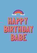 Cute Rainbow Birthday Card – Happy Birthday Babe created by Rebecca Duncan