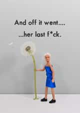 Funny Just Because Card - And Off It Went....Her Last F*ck. created by Bold & Bright Cards