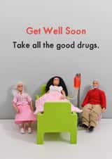 Funny Get Well Soon Card - Take All The Good Drugs created by Bold & Bright Cards