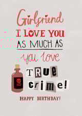 Funny Birthday Card - Girlfriend - True Crime created by Pencilface