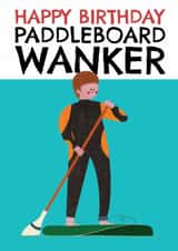 Funny Birthday Card - Paddle Board - Wanker - For Him created by AbiGoLucky