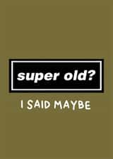 Funny Birthday Card - Oasis - Super Old - Maybe created by Amelia Ellwood