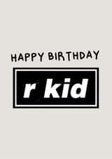R Kid Funny Oasis Birthday Card created by Amelia Ellwood