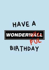 Funny Birthday Card - Oasis - Wonderwall - Pun created by Amelia Ellwood