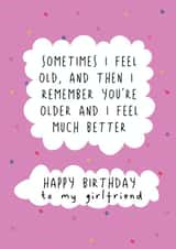 Funny Birthday Card - For Girlfriend - Sometimes I Feel Old created by @Laura Lonsdale Designs