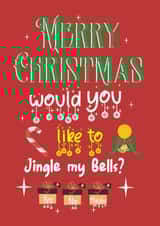 Cheeky Christmas Card - "Merry Christmas, Would You Like to Jingle My Bells?" created by JoyGreets