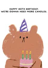 Cheeky 40th Birthday Card - Bearly Getting By - We're Gonna Need More Candles created by JOLLY AWESOME